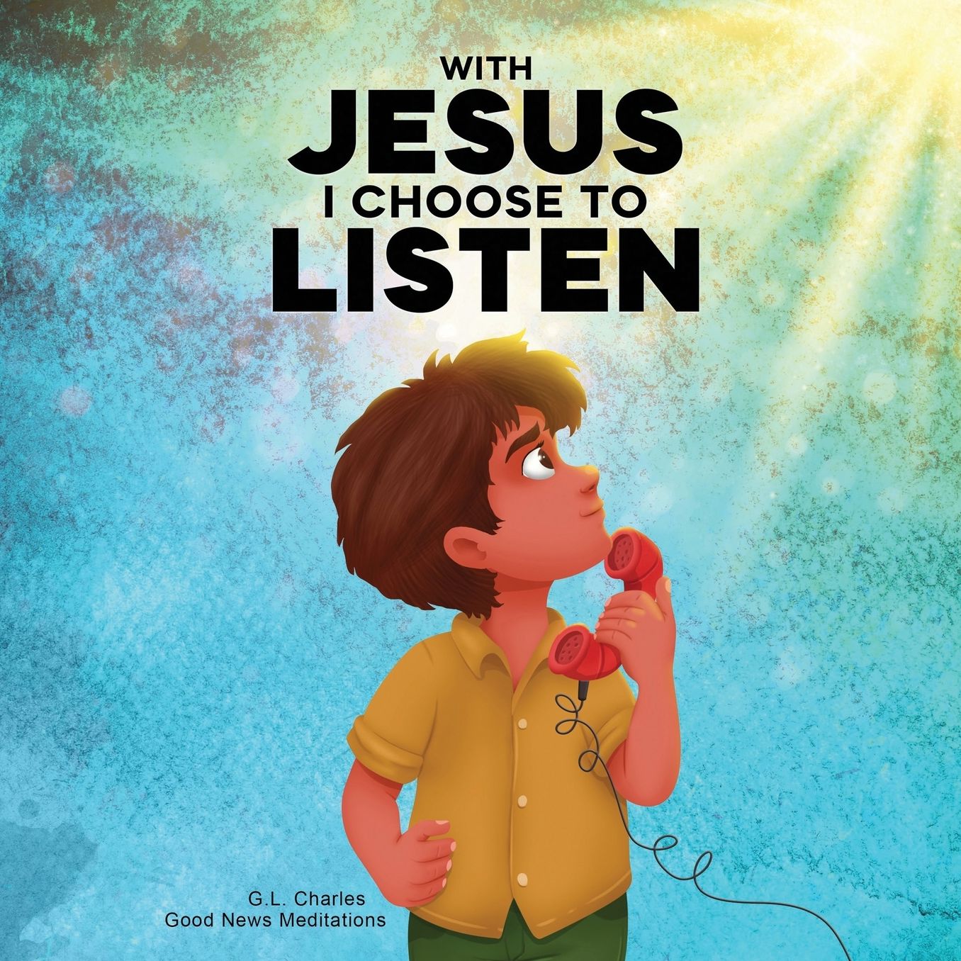 With Jesus I Choose to Listen: A kid's Bible story about obedience and wisdom, featuring a Christian lesson on listening and following God's guidance for ages 4 to 9, from K to grade 3