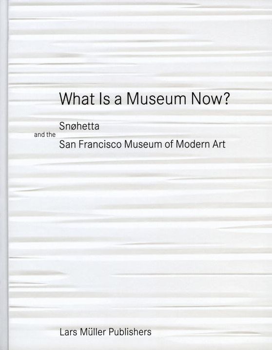 What is a Museum Now?: Snøhetta and the San Francisco Museum of Modern Art
