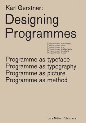 Karl Gerstner: Designing Programmes: Programme as Typeface, Typography, Picture, Method
