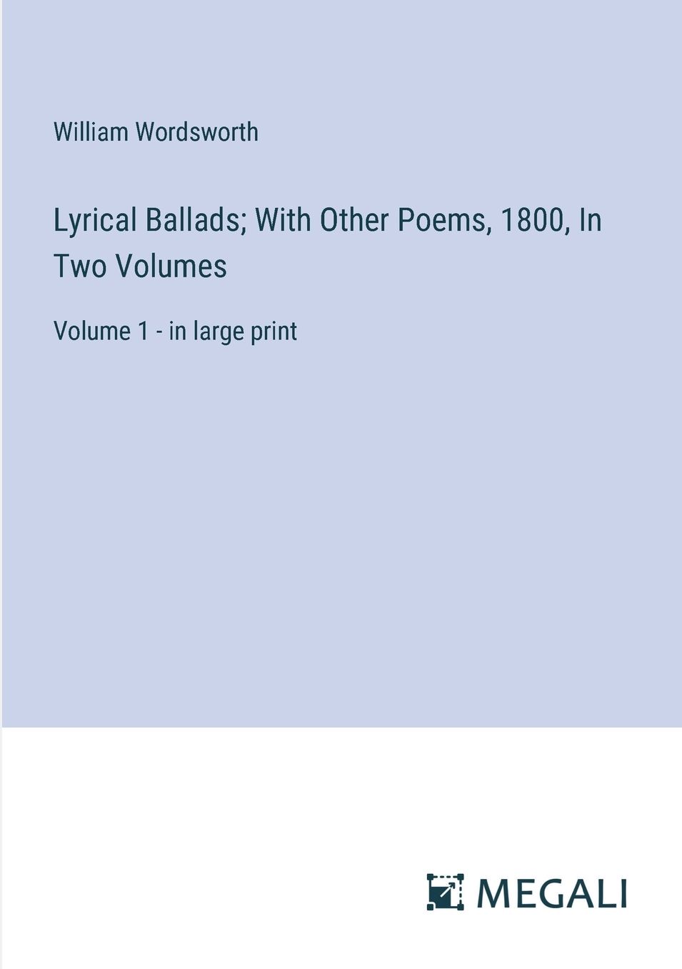 Lyrical Ballads; With Other Poems, 1800, In Two Volumes: Volume 1 - in large print