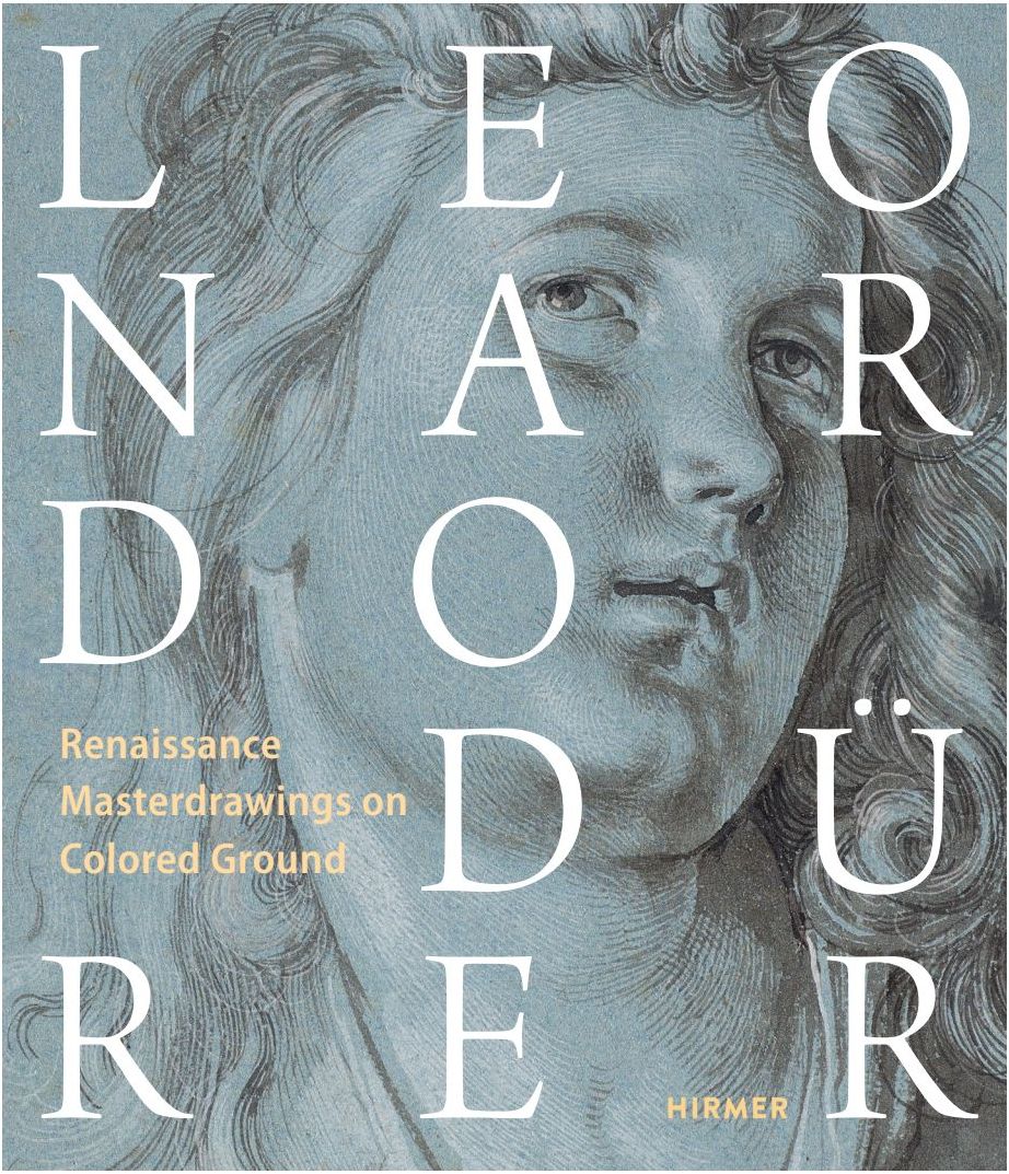 Leonardo / Dürer: Renaissance Masterdrawings on Colored Ground