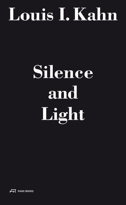 Louis I. Kahn - Silence and Light: The Lecture at ETH Zurich, February 12, 1969