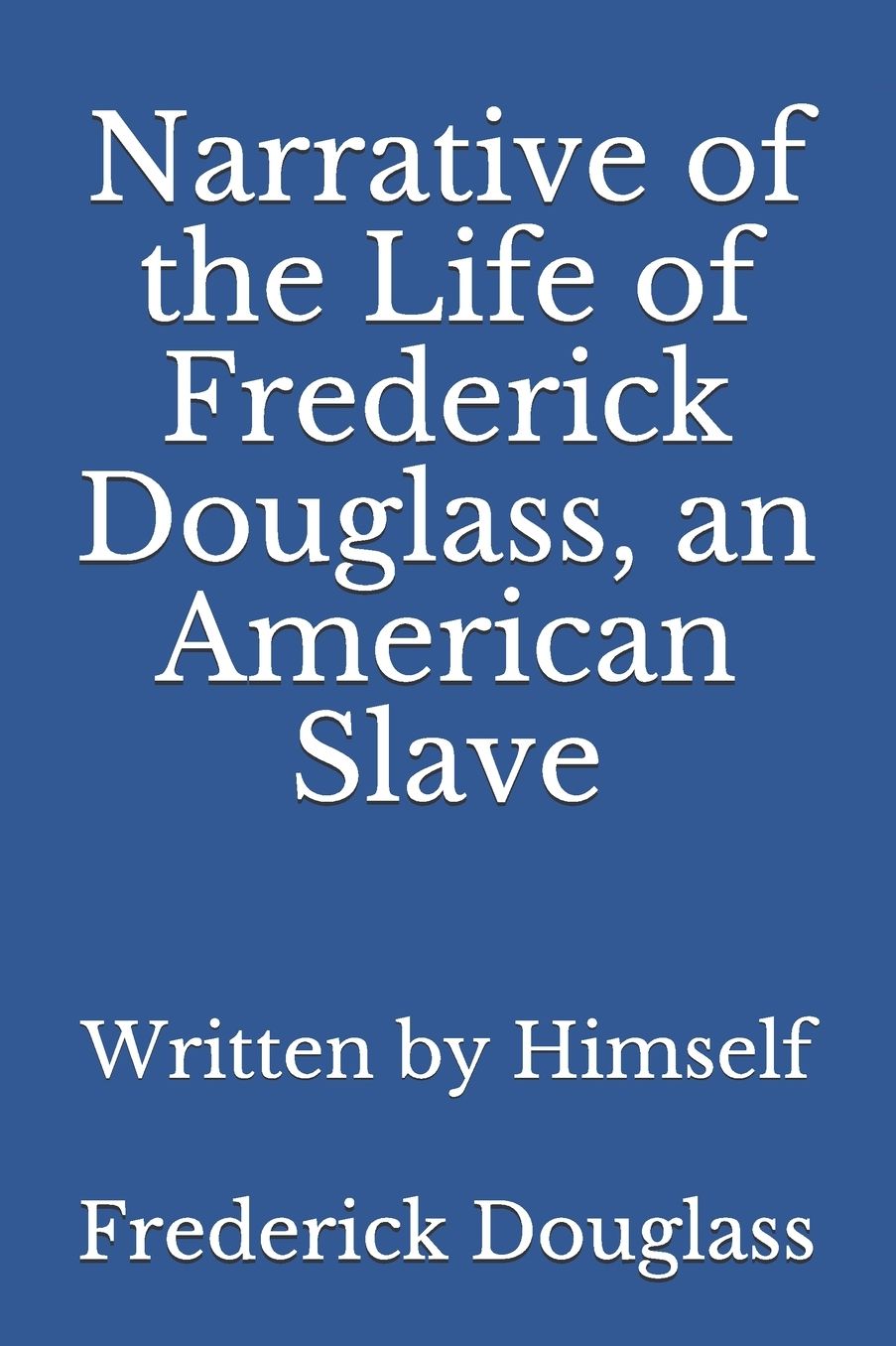 Narrative of the Life of Frederick Douglass, an American Slave: Written by Himself