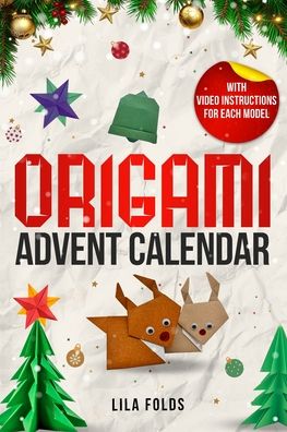 Origami Advent Calendar book for Kids and Adults: 24 Origami models for a creative Christmas and Advent season - With QR code and video instructions for each model
