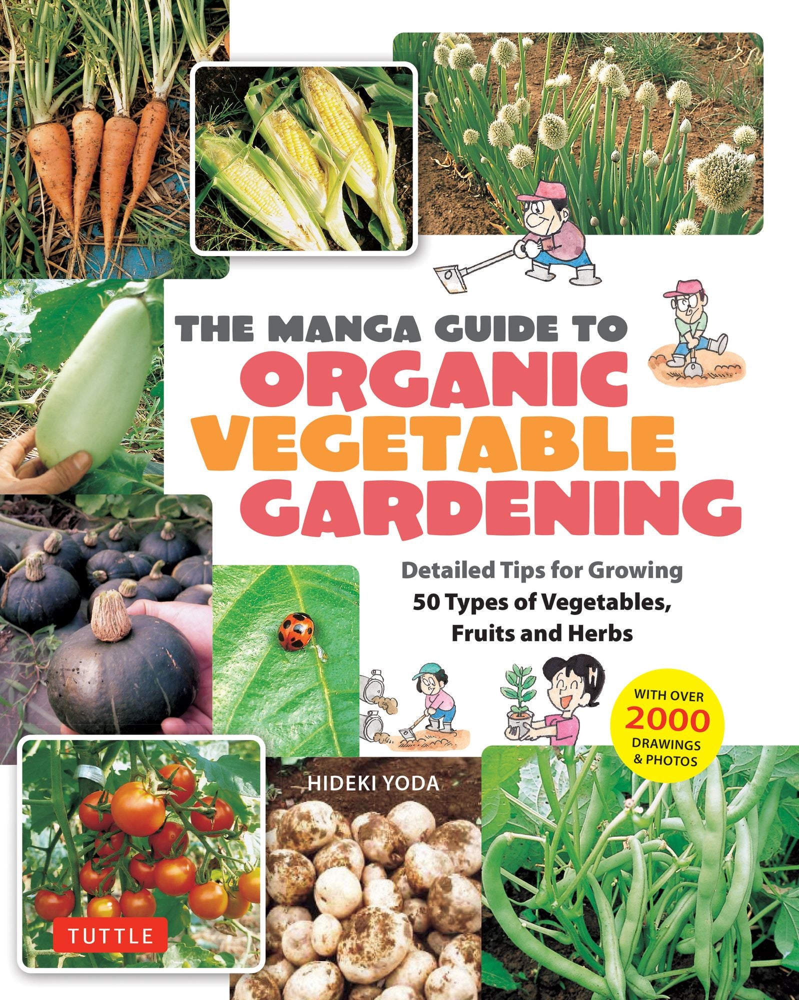 The Manga Guide to Organic Vegetable Gardening: Detailed Tips for Growing 50 Types of Vegetables, Fruits and Herbs (with Over 2000 Drawings and Photos)