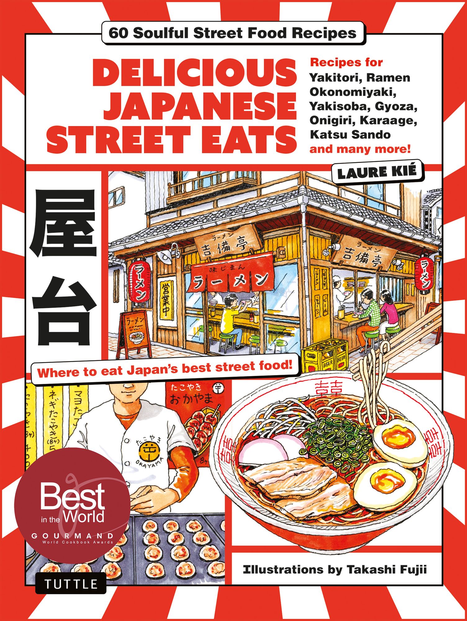 Delicious Japanese Street Eats: 60 Soulful Street Food Recipes - Yakitori, Ramen Okonomiyaki, Yakisoba, Gyoza, Onigiri, Karaage, Katsu Sando and many more!