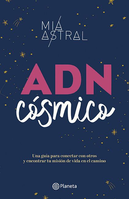 ADN cósmico: Una guía para conectar con otros y encontrar tu misión de vida en el camino