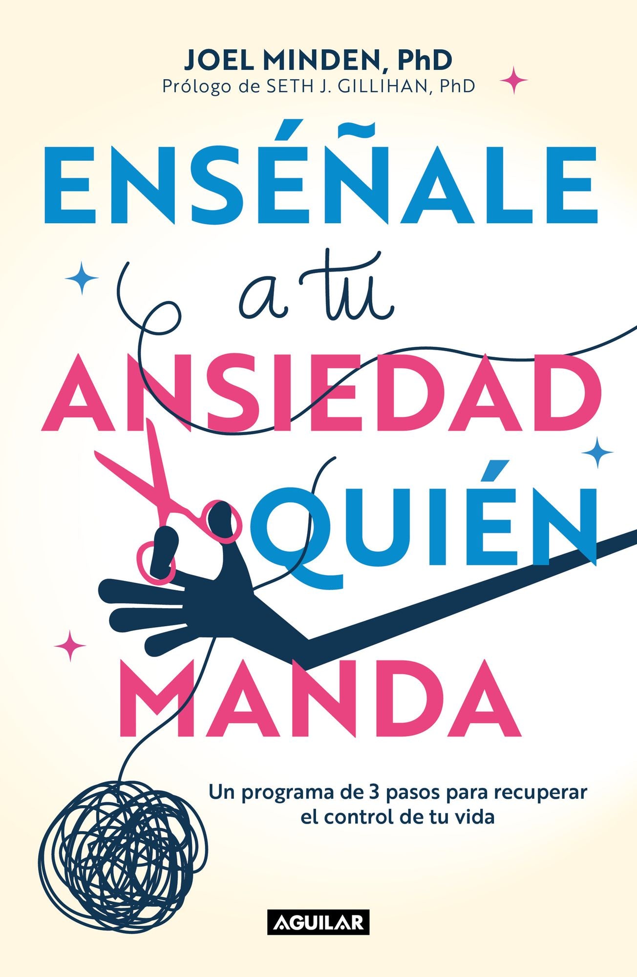 Enséñale a tu ansiedad quien manda: Un programa de 3 pasos para recuperar el control de tu vida / Show Your Anxiety Who's Boss