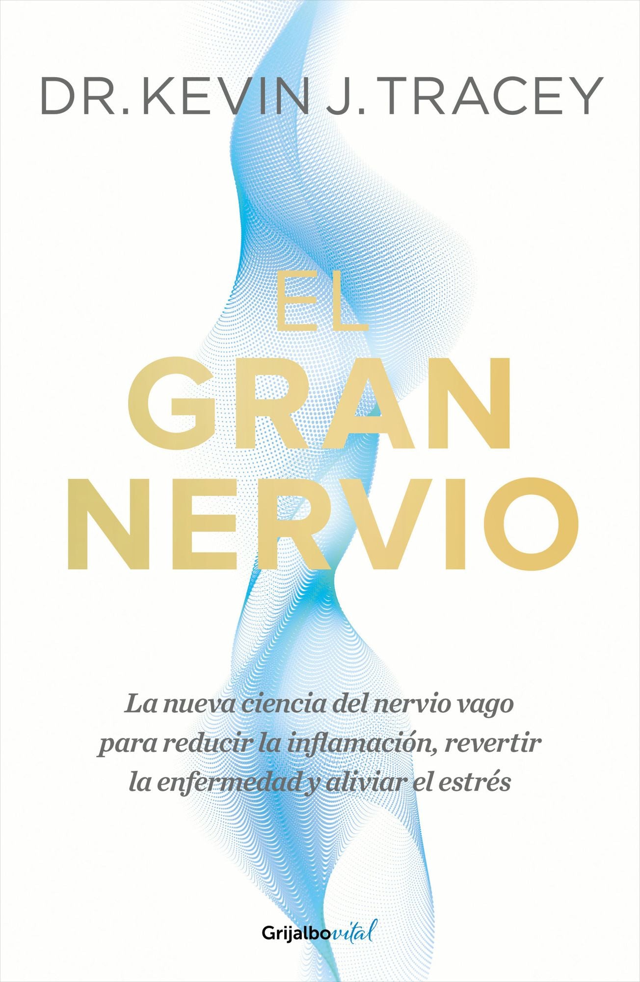 El gran nervio. La nueva ciencia del nervio vago para reducir la inflamación, revertir la enfermedad y aliviar el estrés / The Great Nerve