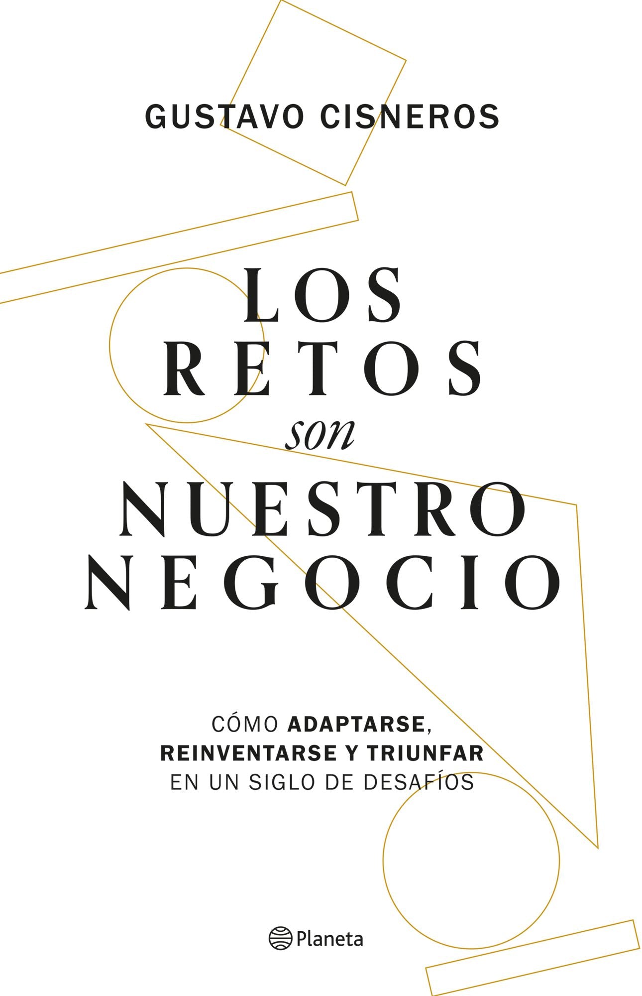 Los retos son nuestro negocio: Cómo adaptarse, reinventarse y prosperar en un siglo de cambios