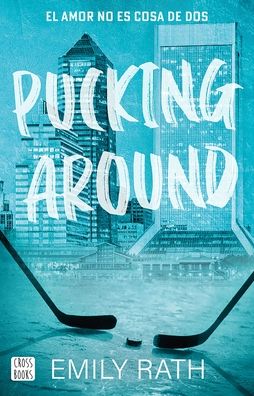 Pucking Around: El Amor No Es Cosa de DOS / Pucking Around: A Why Choose Hockey Romance