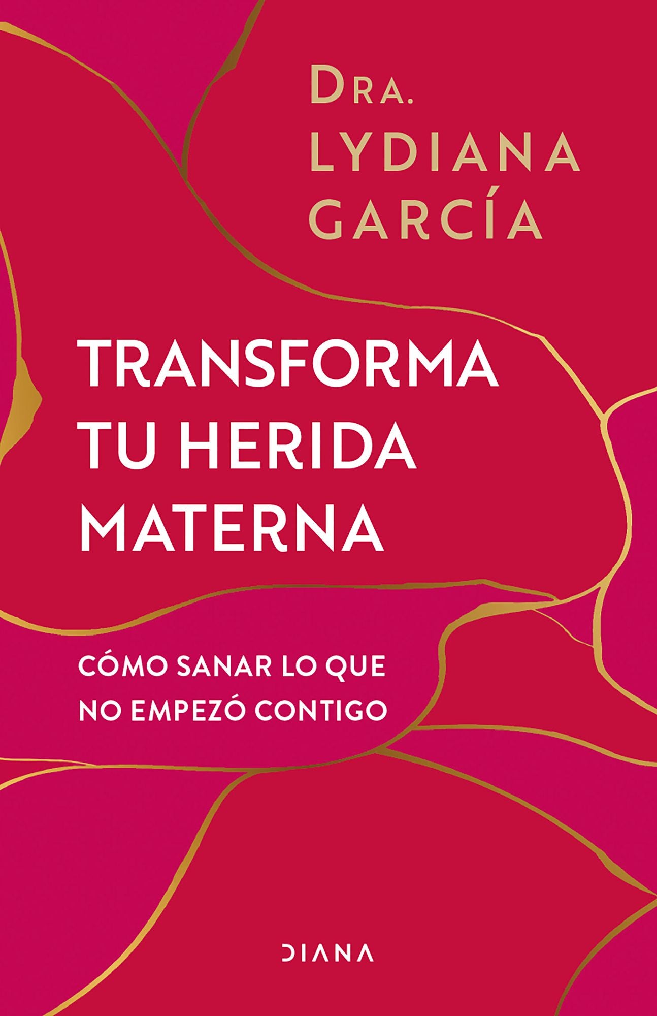 Transforma tu herida materna: Cómo sanar lo que no empezó contigo / Transform Your Mother Wound
