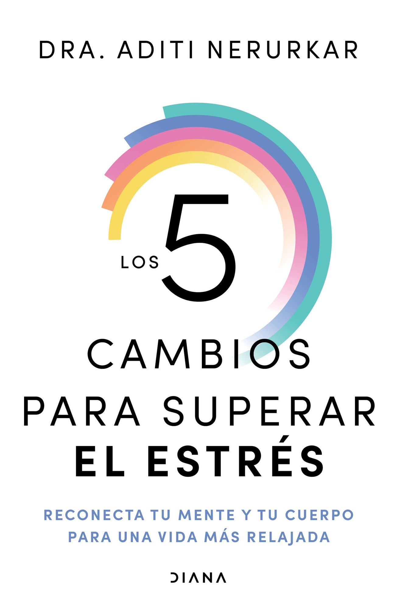 Los 5 cambios para superar el estrés: Reconecta tu mente y tu cuerpo para una vida más relajada / The 5 Resets