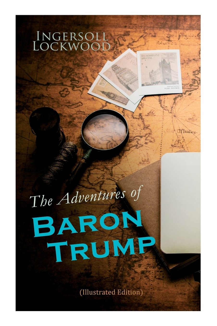 The Adventures of Baron Trump (Illustrated Edition): Complete Travels and Adventures of Little Baron Trump and His Wonderful Dog Bulger, Baron Trump's Marvellous Underground Journey