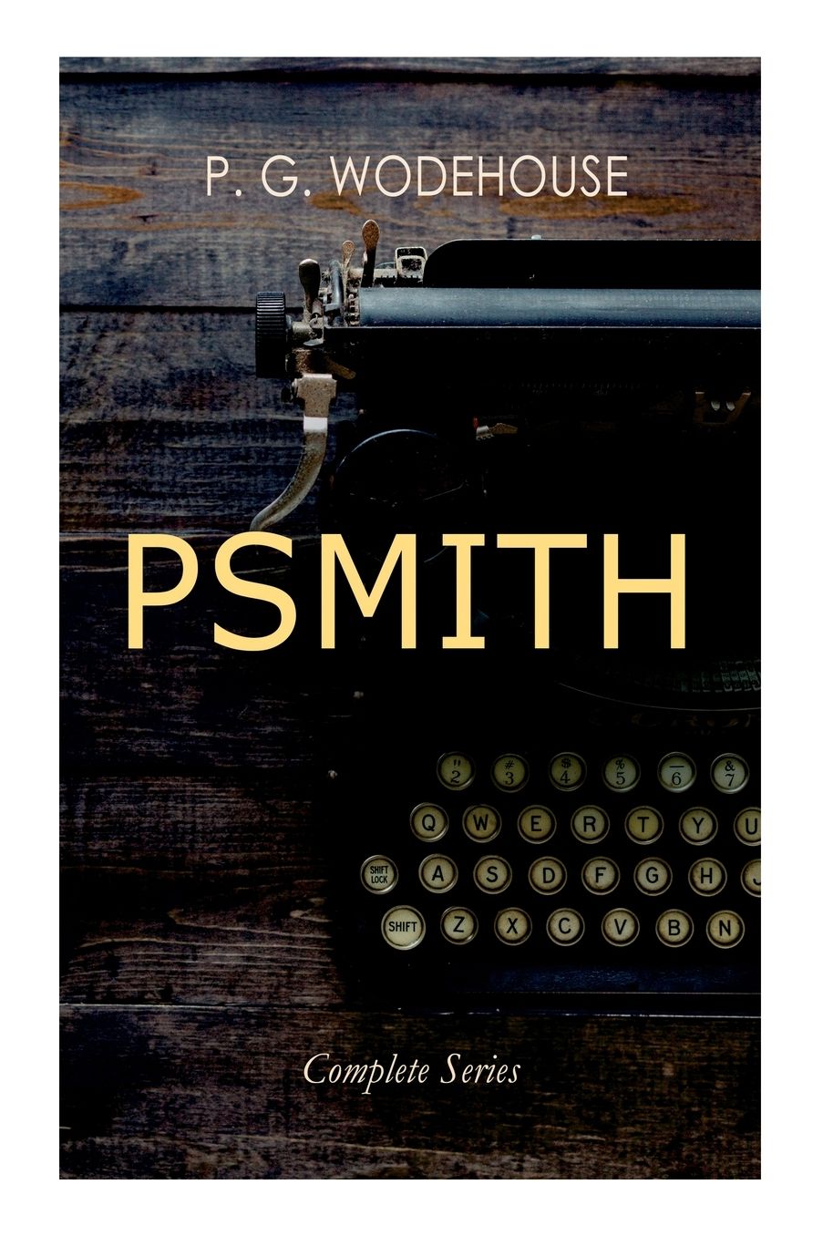 PSMITH - Complete Series: Mike, Mike and Psmith, Psmith in the City, The Prince and Betty and Psmith, Journalist