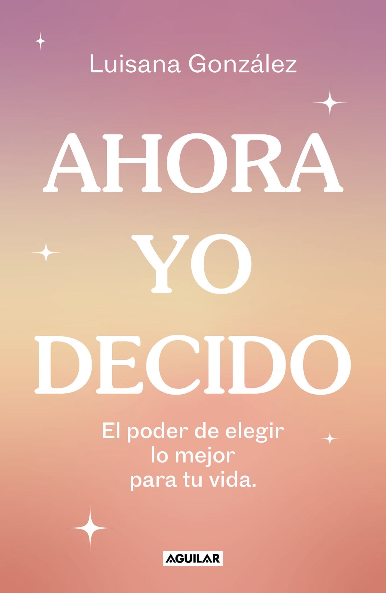 Ahora yo decido. El poder de elegir lo mejor para tu vida / Now I Decide: The Power to Choose What's Best for Your Life