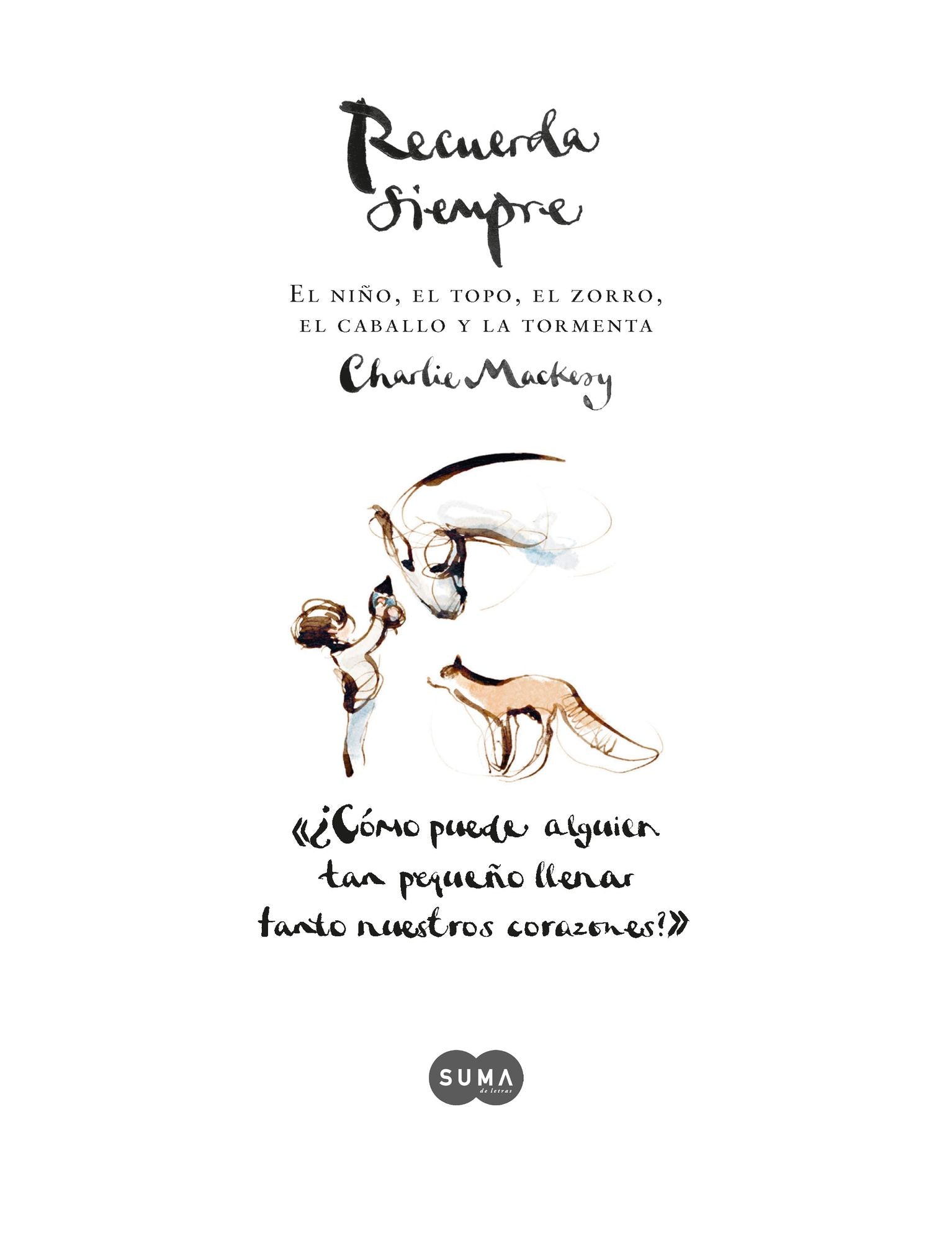 Recuerda siempre: El niño, el topo, el zorro, el caballo y la tormenta / Always Remember: The Boy, the Mole, the Fox, the Horse and the Storm