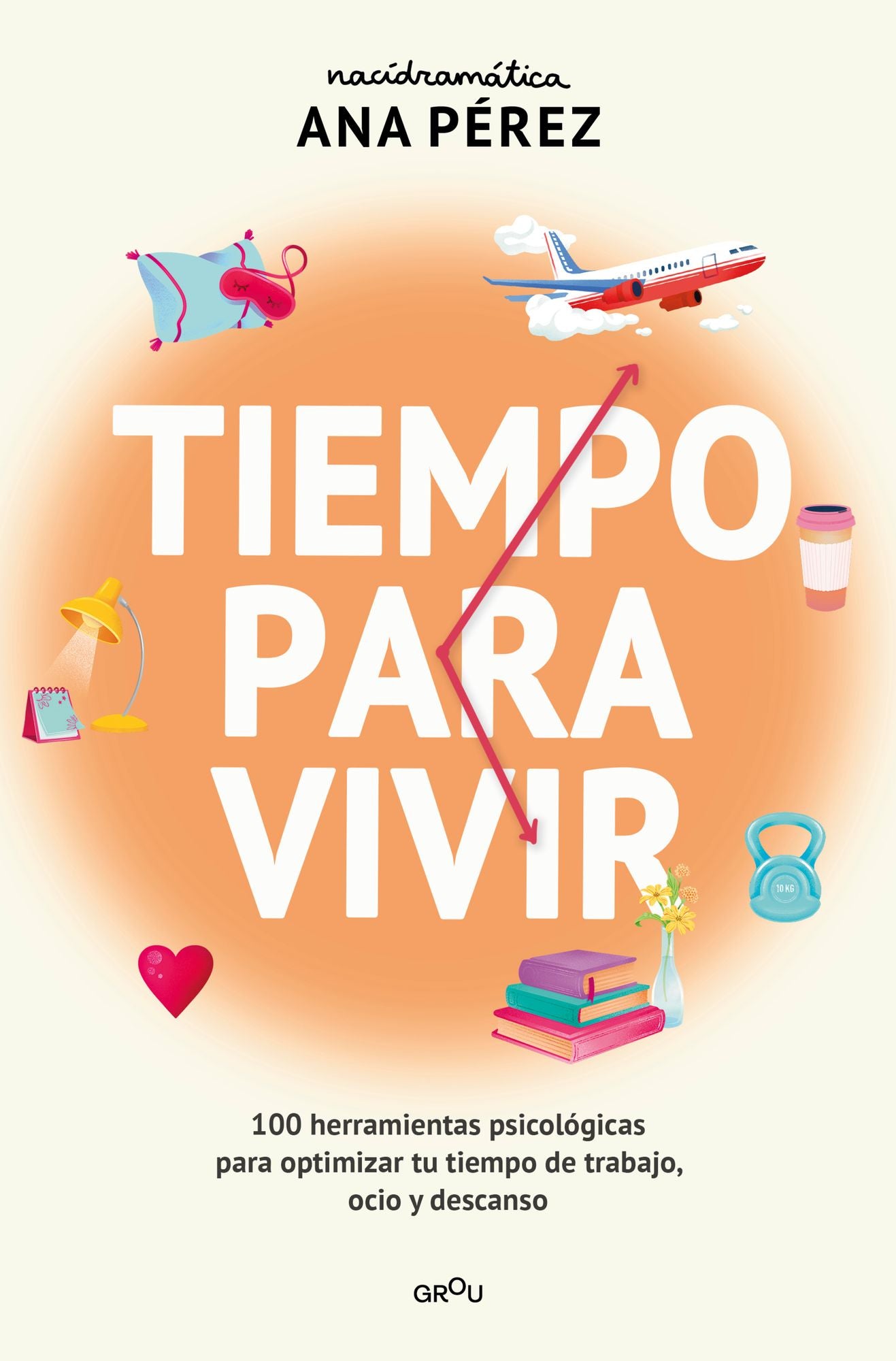 Tiempo para vivir: 100 herramientas psicológicas para optimizar tu tiempo de trabajo, ocio y descanso / Time to live