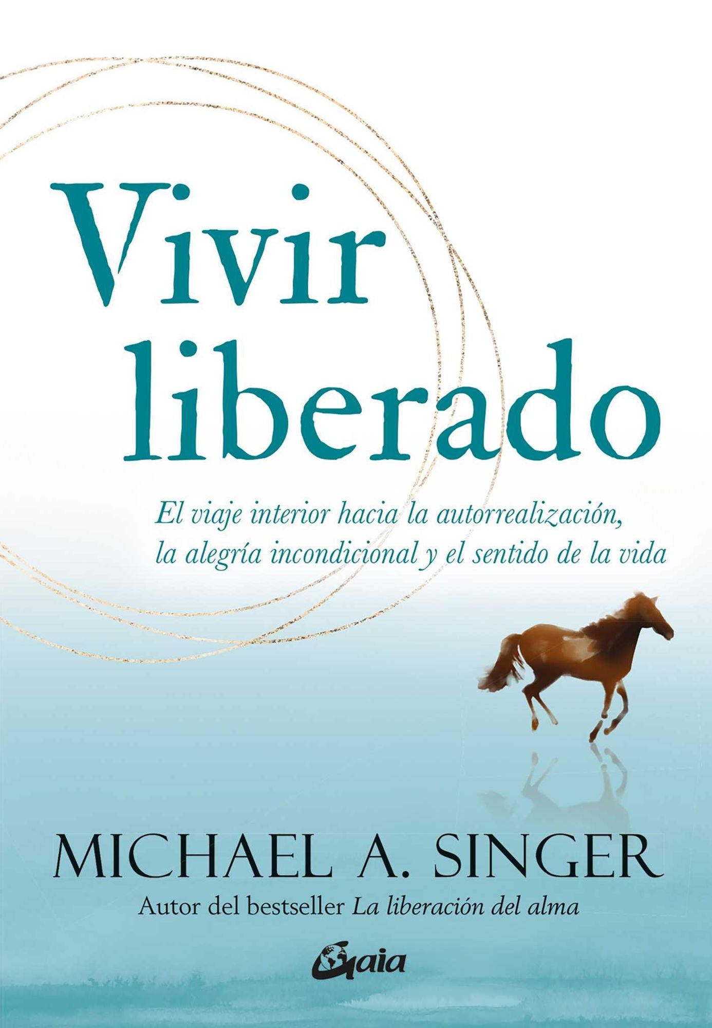 Vivir liberado: El viaje interior hacia la autorrealizaci n, la alegr a incondicional y el sentido de la vida