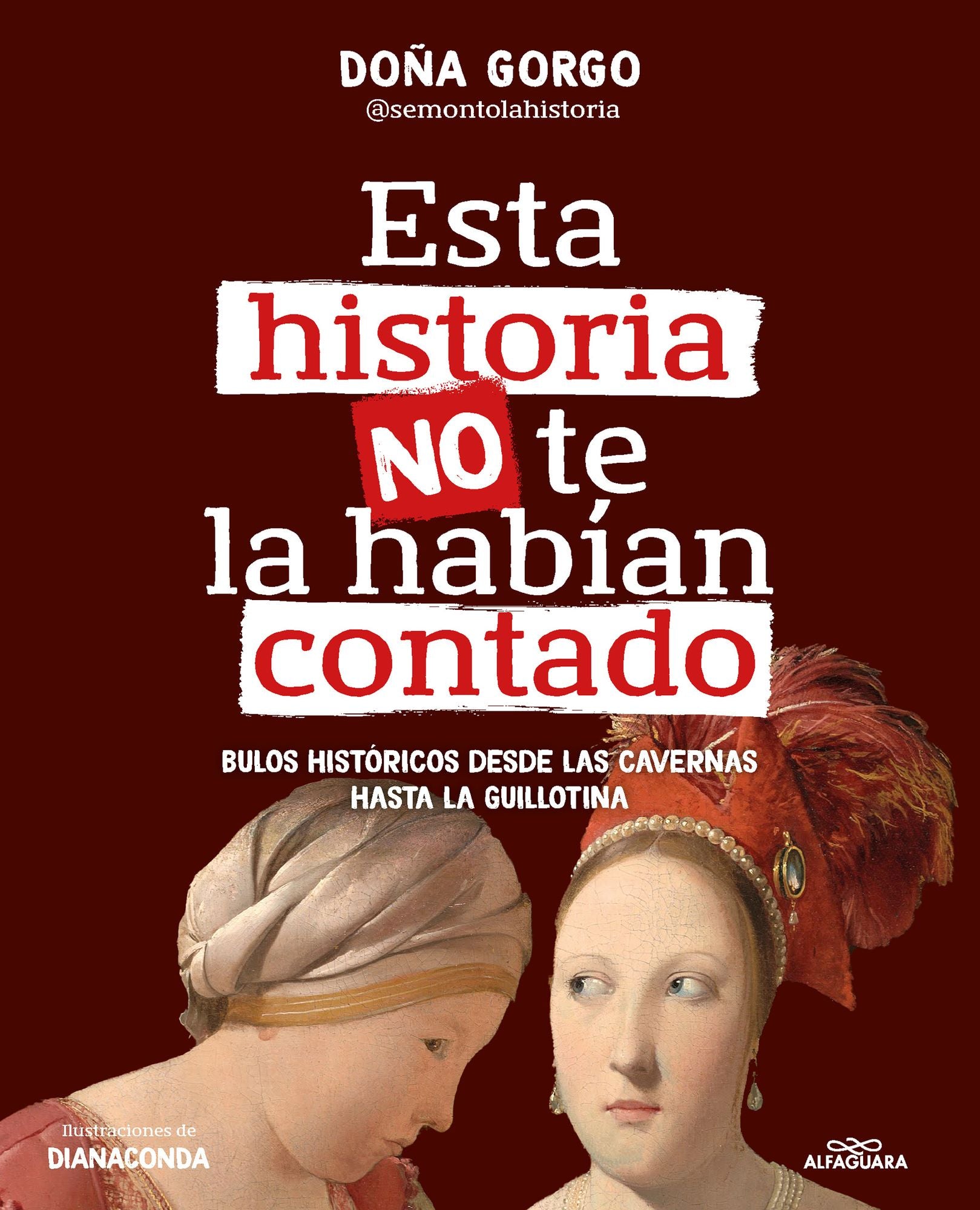 Esta historia no te la habían contado. Bulos históricos desde las cavernas hasta la guillotina / The History You've Never Been Told Before