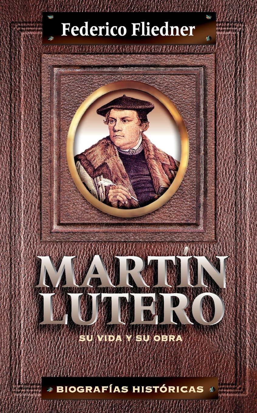 Martín Lutero: Su vida y su obra