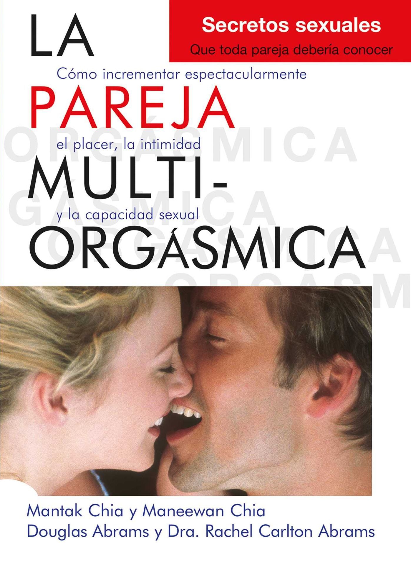 La pareja multiorg smica: C mo incrementar espectacularmente el placer, la intimidad y la capacidad sexual
