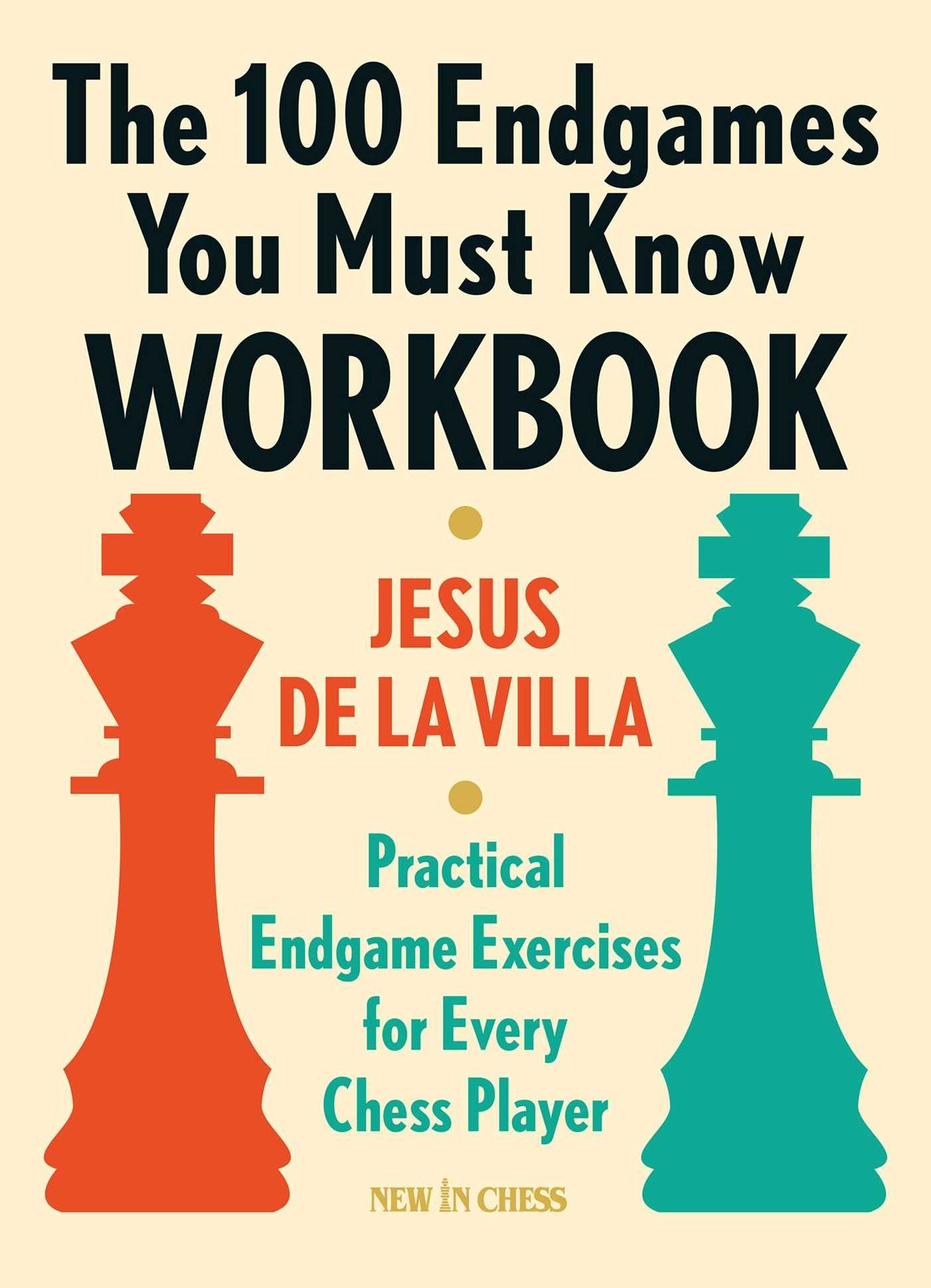 The 100 Endgames You Must Know Workbook: Practical Endgame Exercises for Every Chess Player
