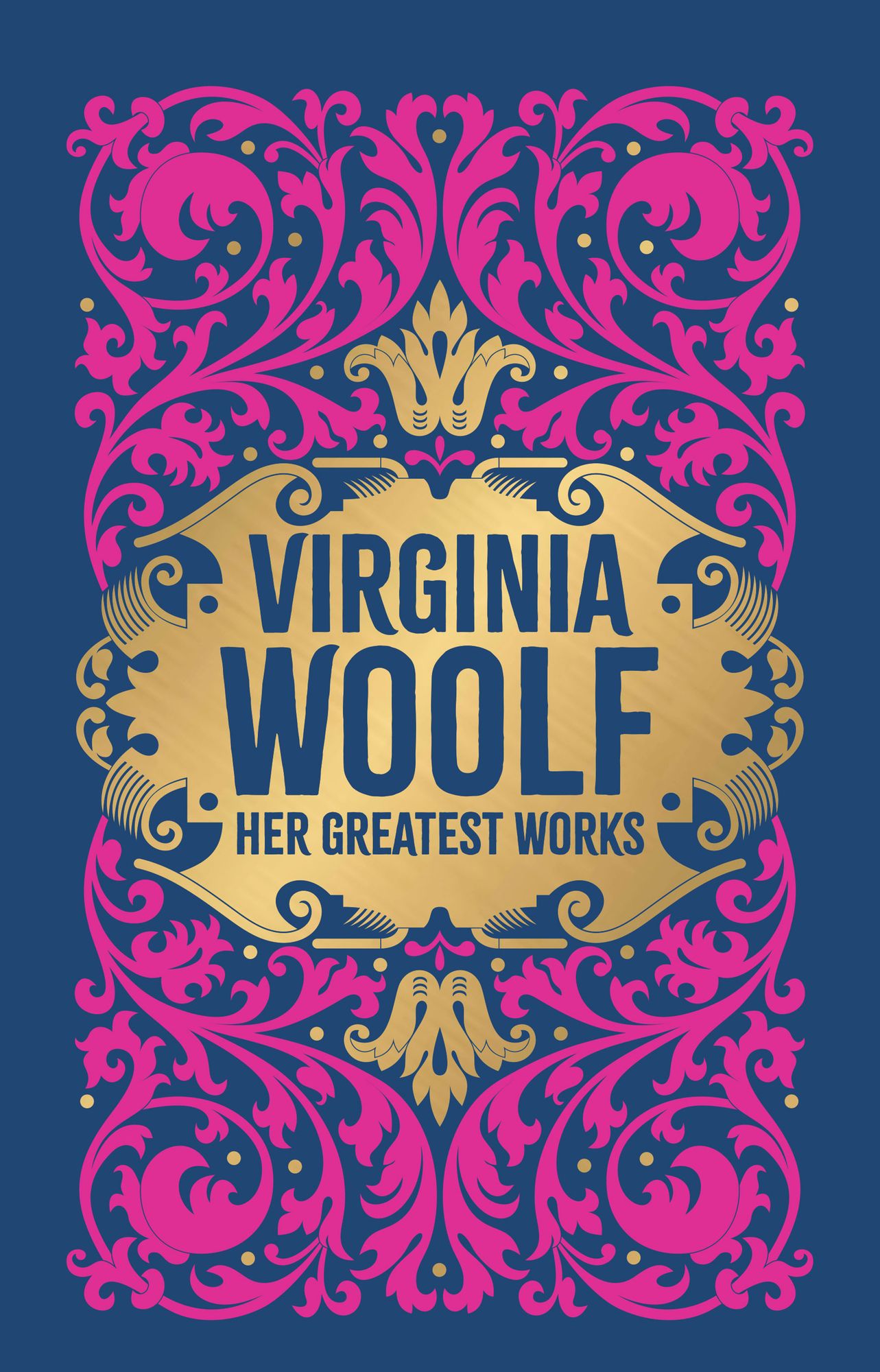 Virginia Woolf: Her Greatest Works (To the Lighthouse, A Room of One's Own, and Mrs. Dalloway) (Deluxe Hardbound Edition)