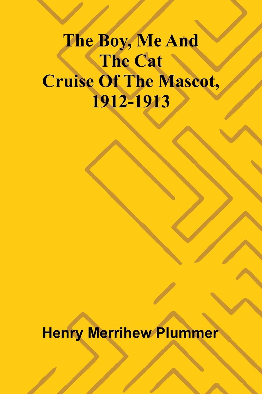 The Boy, Me And The Cat: Cruise Of The Mascot, 1912-1913