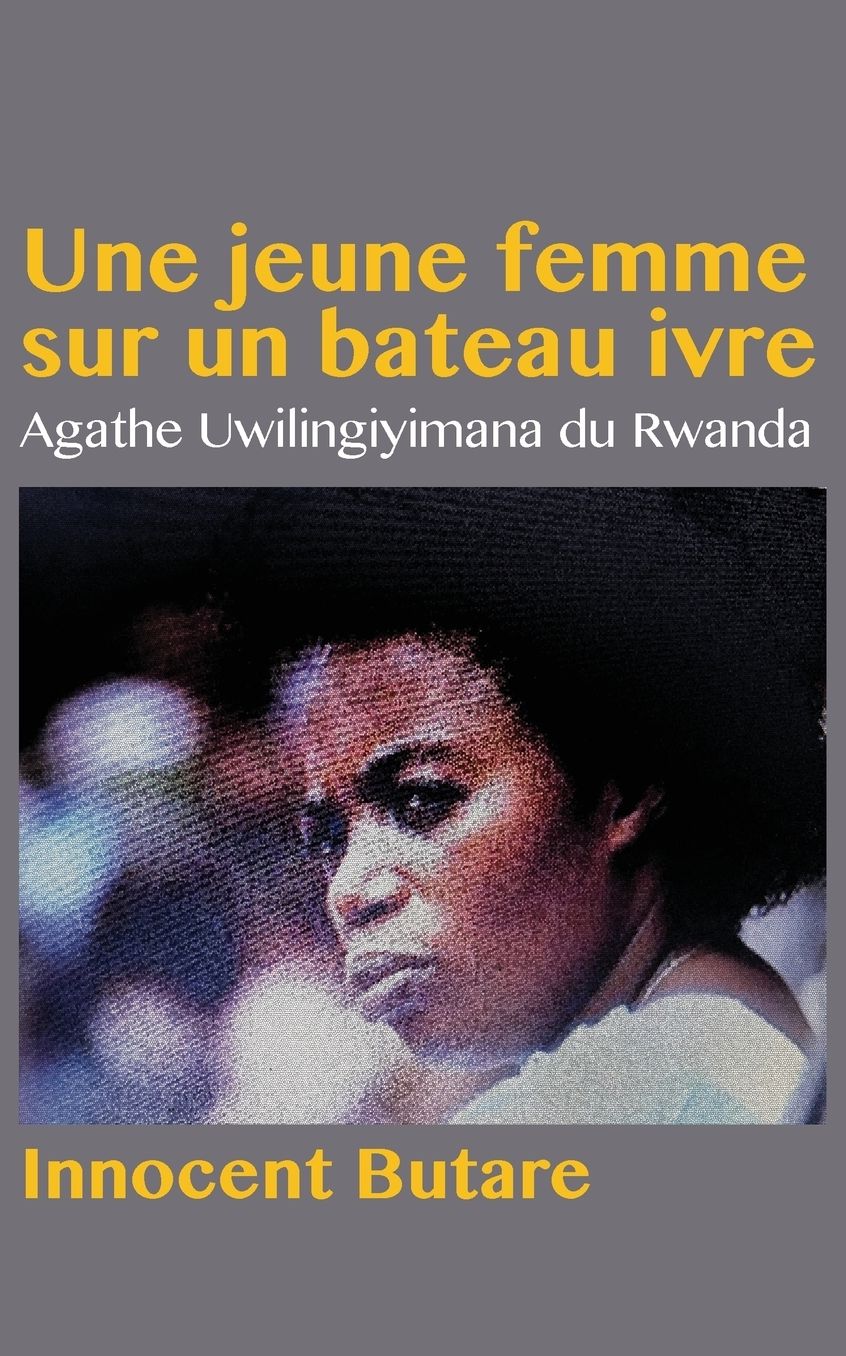 Une jeune femme sur un bateau ivre: Agathe Uwilingiyimana du Rwanda