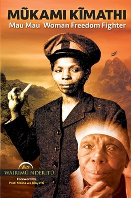 Mũkami Kĩmathi: Mau Mau Woman Freedom Fighter