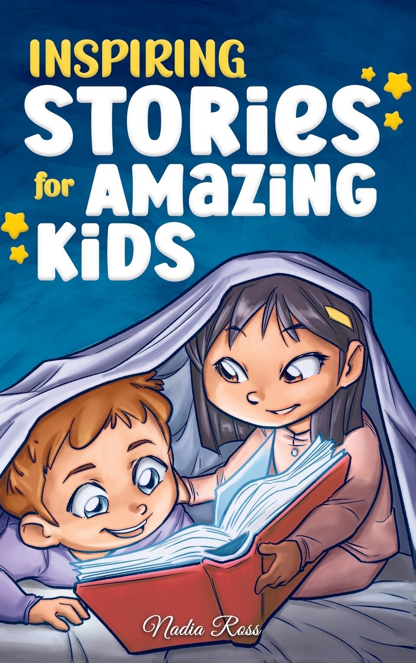 Inspiring Stories for Amazing Kids: A Motivational Book full of Magic and Adventures about Courage, Self-Confidence and the importance of believing in your dreams