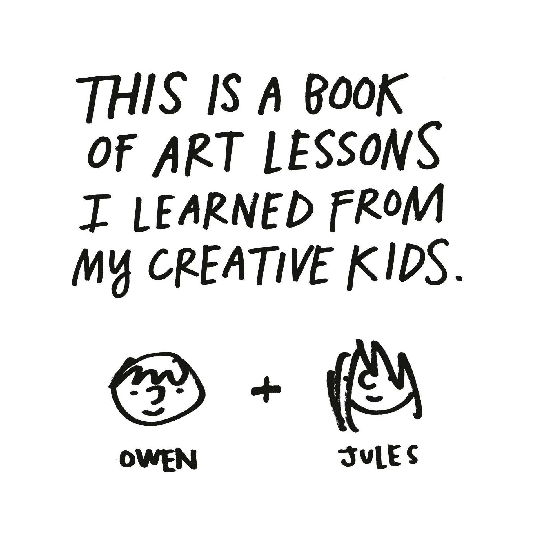 Don't Call It Art: 10 Ways to Create Like a Kid Again