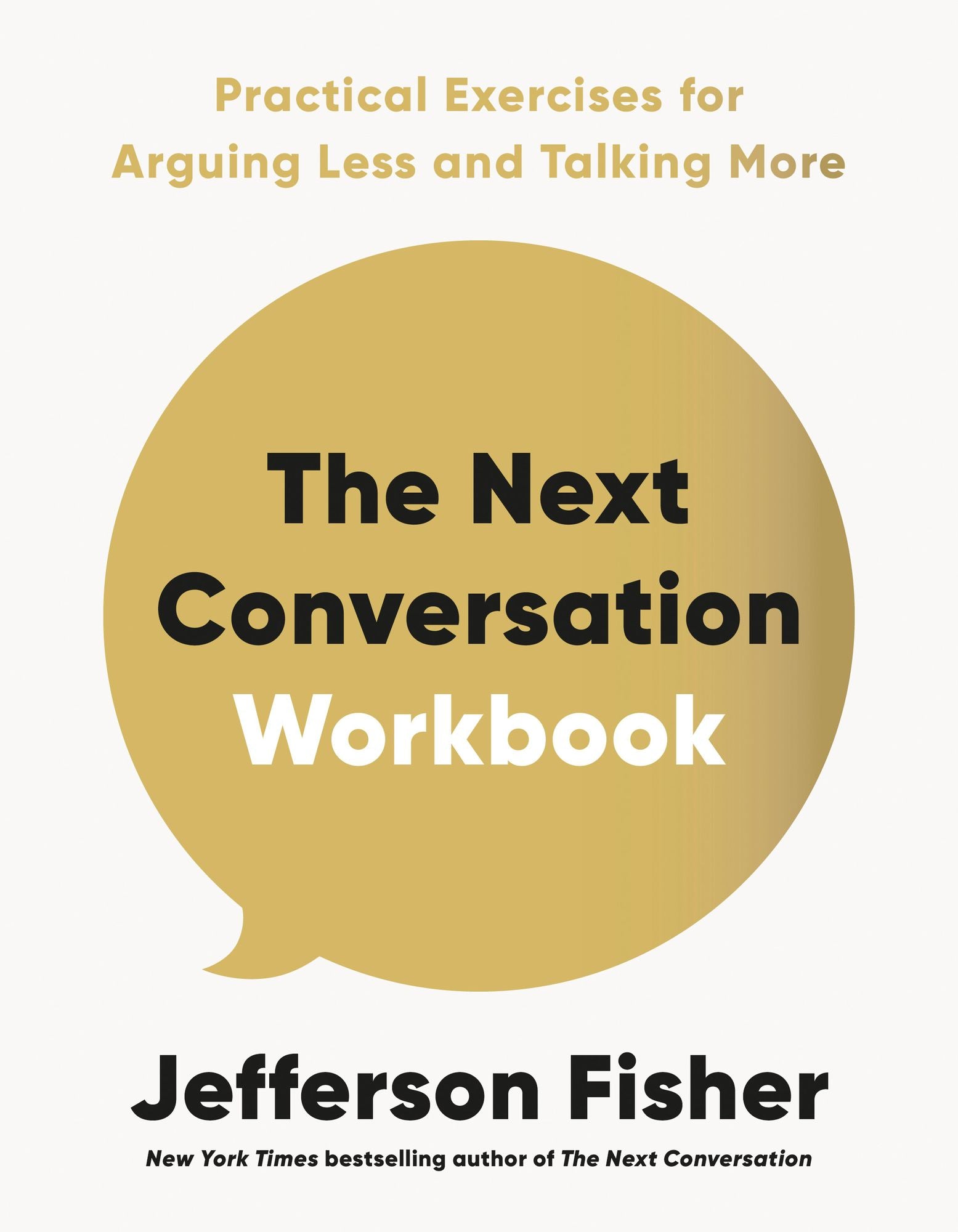 The Next Conversation Workbook: Practical Exercises for Arguing Less and Talking More