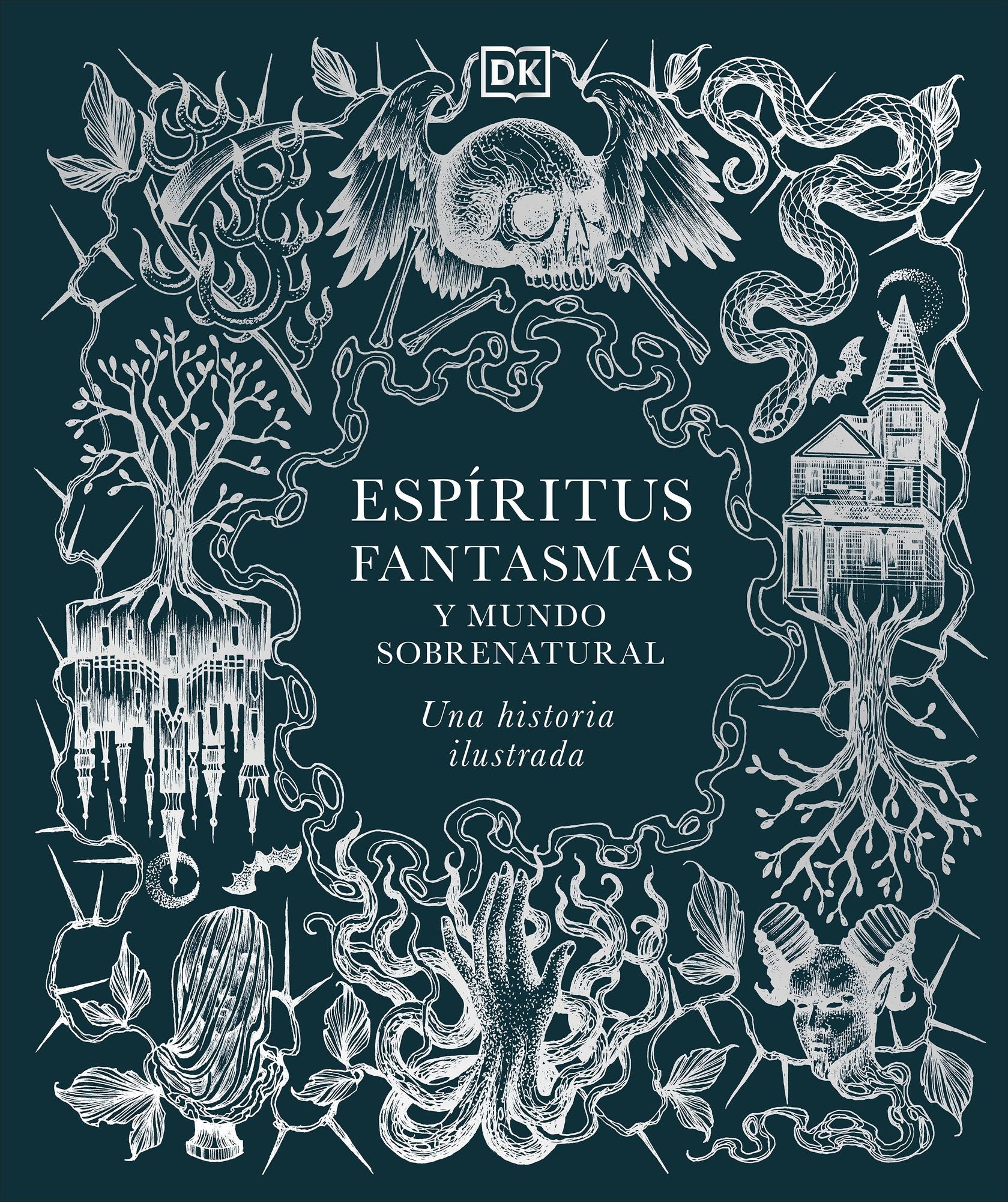 Espíritus, fantasmas y mundo sobrenatural (History of Ghosts, Spirits and the Supernatural): Una historia ilustrada