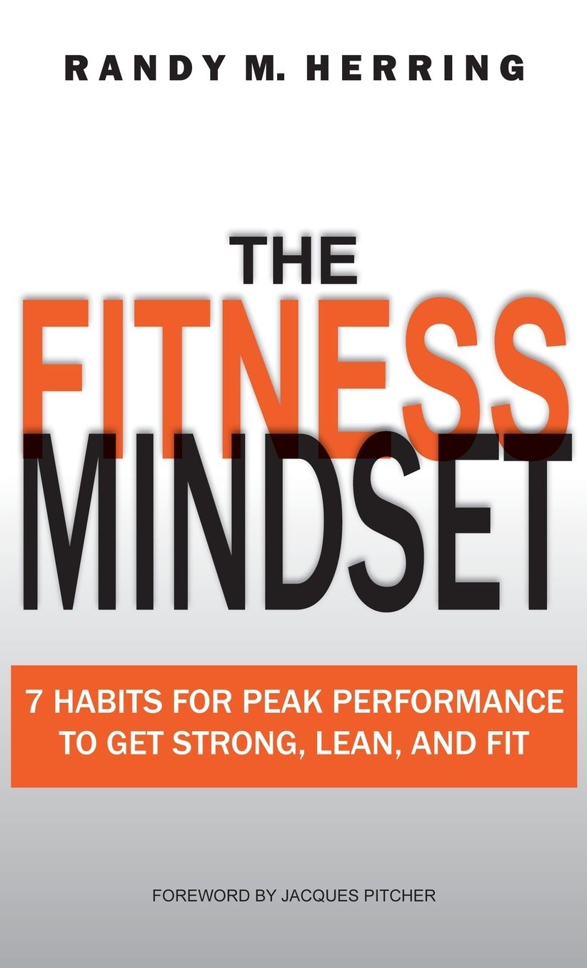The Fitness Mindset: 7 Habits For Peak Performance To Get Strong, Lean, And Fit