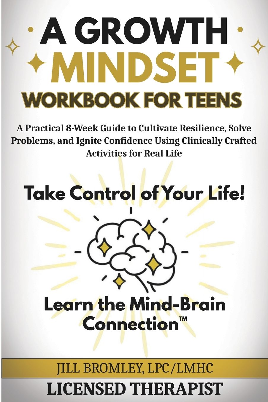 A Growth Mindset Workbook for Teens: A Practical 8-Week Guide to Cultivate Resilience, Solve Problems, and Ignite Confidence Using Clinically Crafted Activities for Real Life