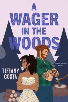 A Wager in the Woods: A Reverse Grumpy/Sunshine Lumberjack Novella