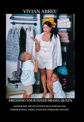 Dressing Your Inner Drama Queen: Master the Art of Outfits That Scream and Whisper Style, While Juggling Toddlers and Life!