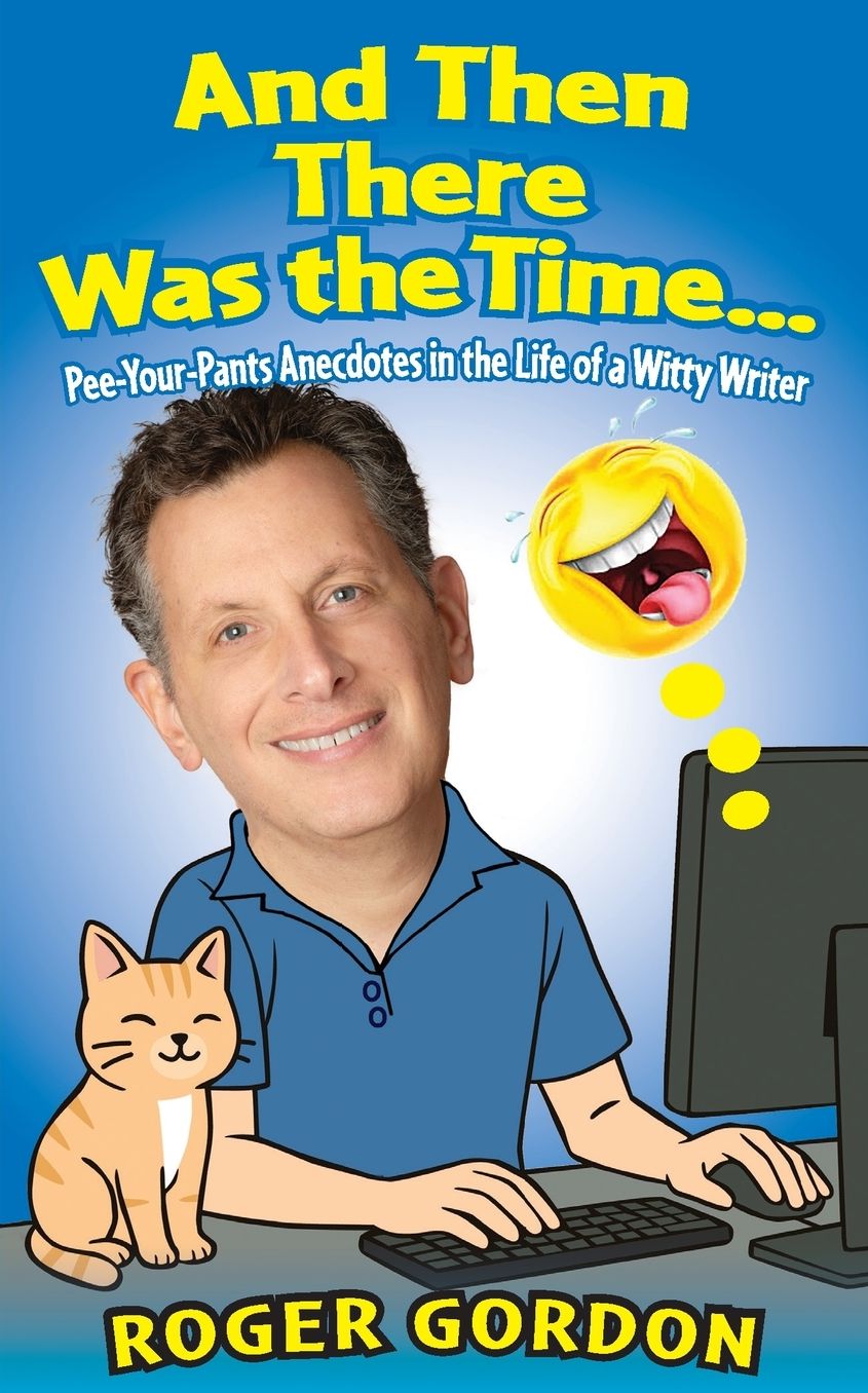 And Then There Was the Time...: Pee-Your-Pants Anecdotes in the Life of a Witty Writer
