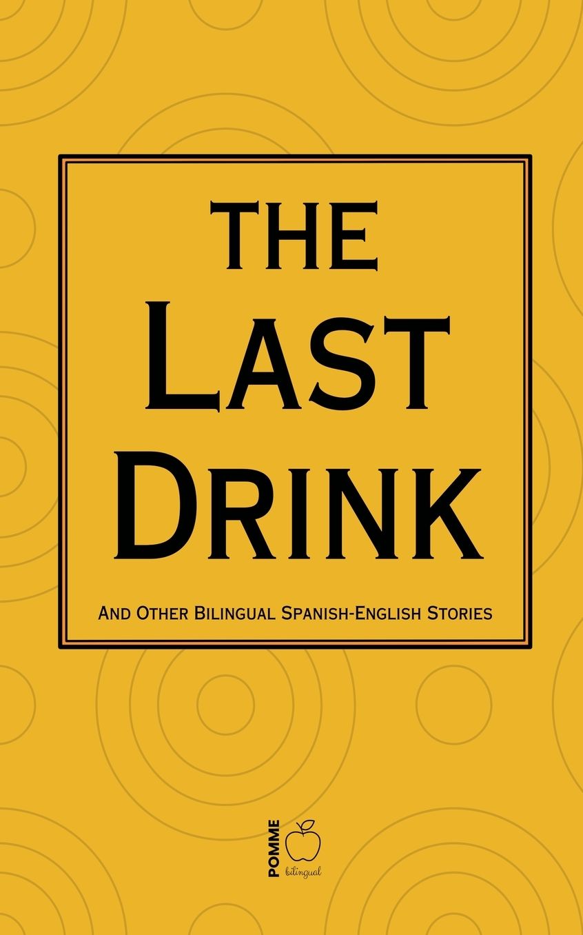 The Last Drink And Other Bilingual Spanish-English Stories