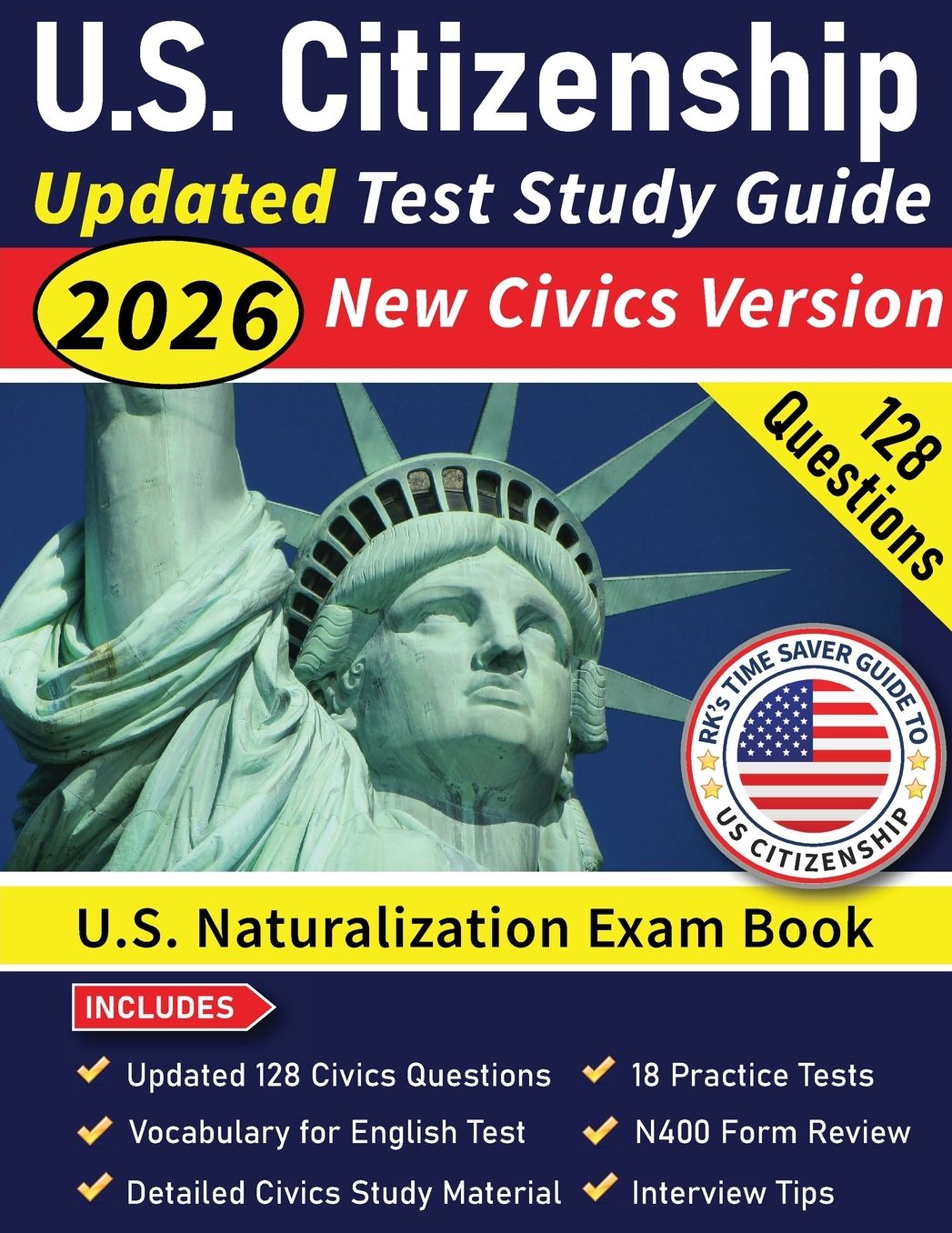 US Citizenship Test Study Guide 2026: US Naturalization Exam Book USCIS 128 Civics Questions and Answers:18 Practice Tests Comprehensive Study Material with N400 Form Review and Interview Tips