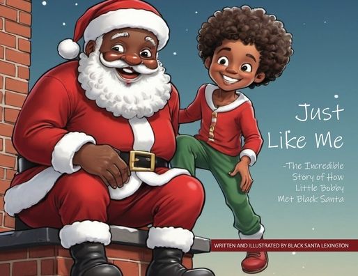 Just Like Me: The Incredible Story of How Little Bobby Met Black Santa