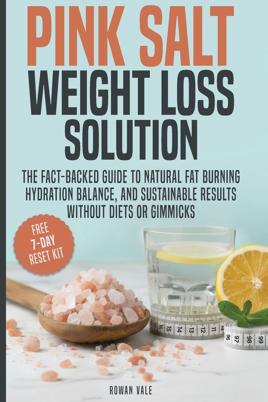 Pink Salt Weight Loss Solution: The Fact-Backed Guide to Natural Fat Burning, Hydration Balance, and Sustainable Results, Without Diets, Gimmicks, or Overhyped Claims