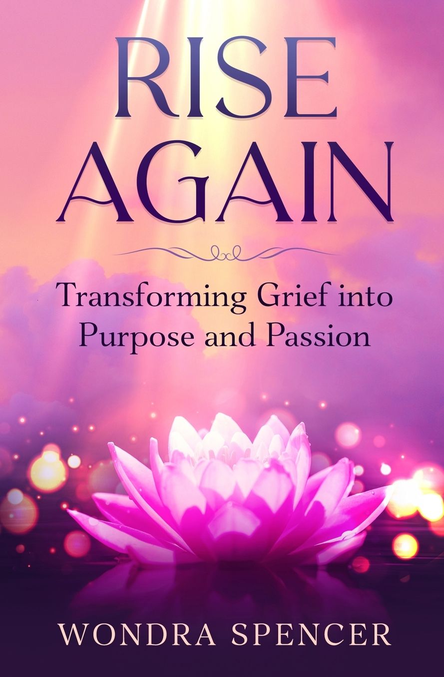 Rise Again: Transforming Grief into Purpose and Passion