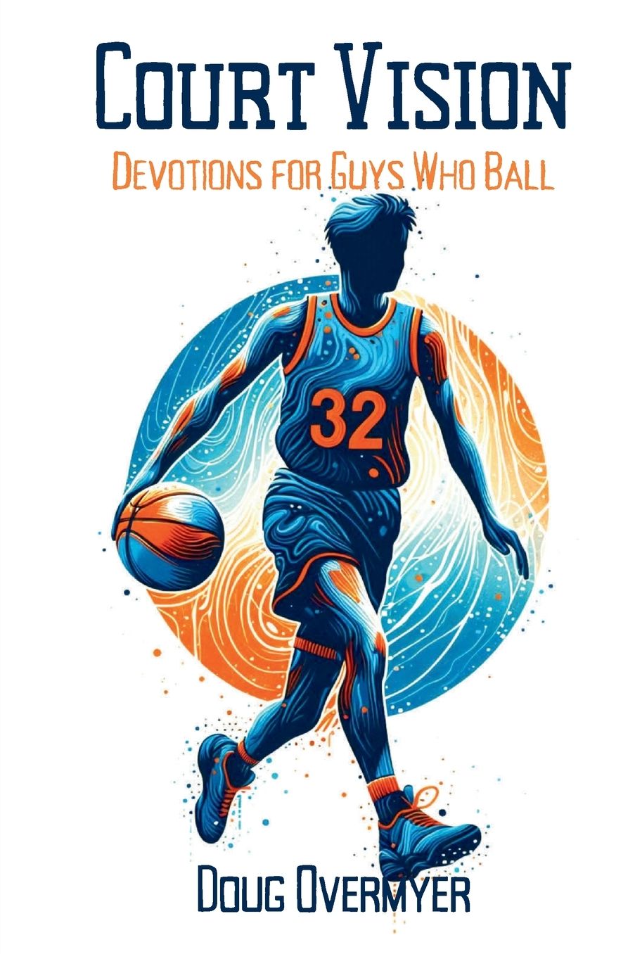 Court Vision: Devotions for Guys Who Ball: