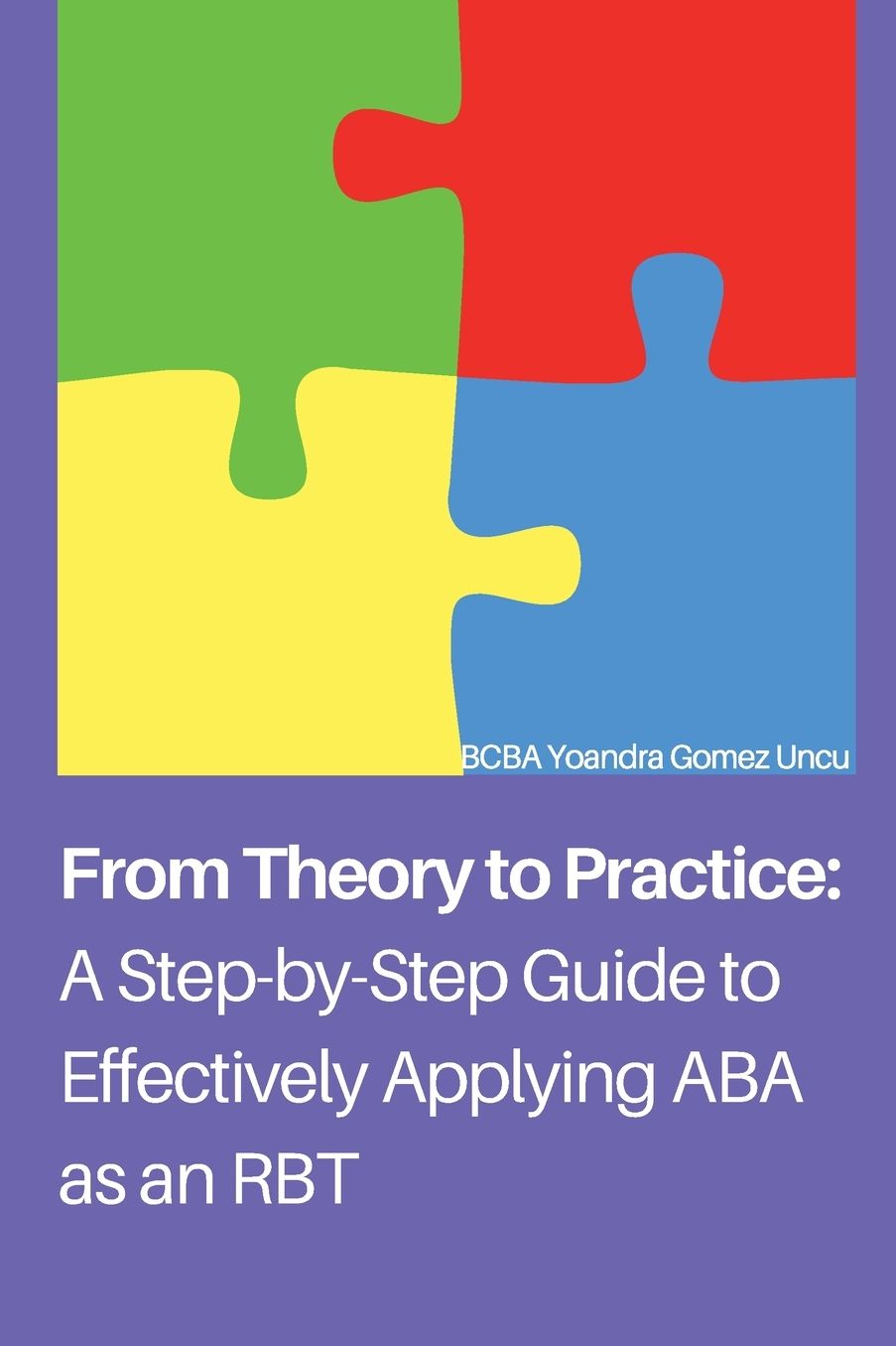 From Theory to Practice: A Step-by-Step Guide to Effectively Applying ABA as an RBT: