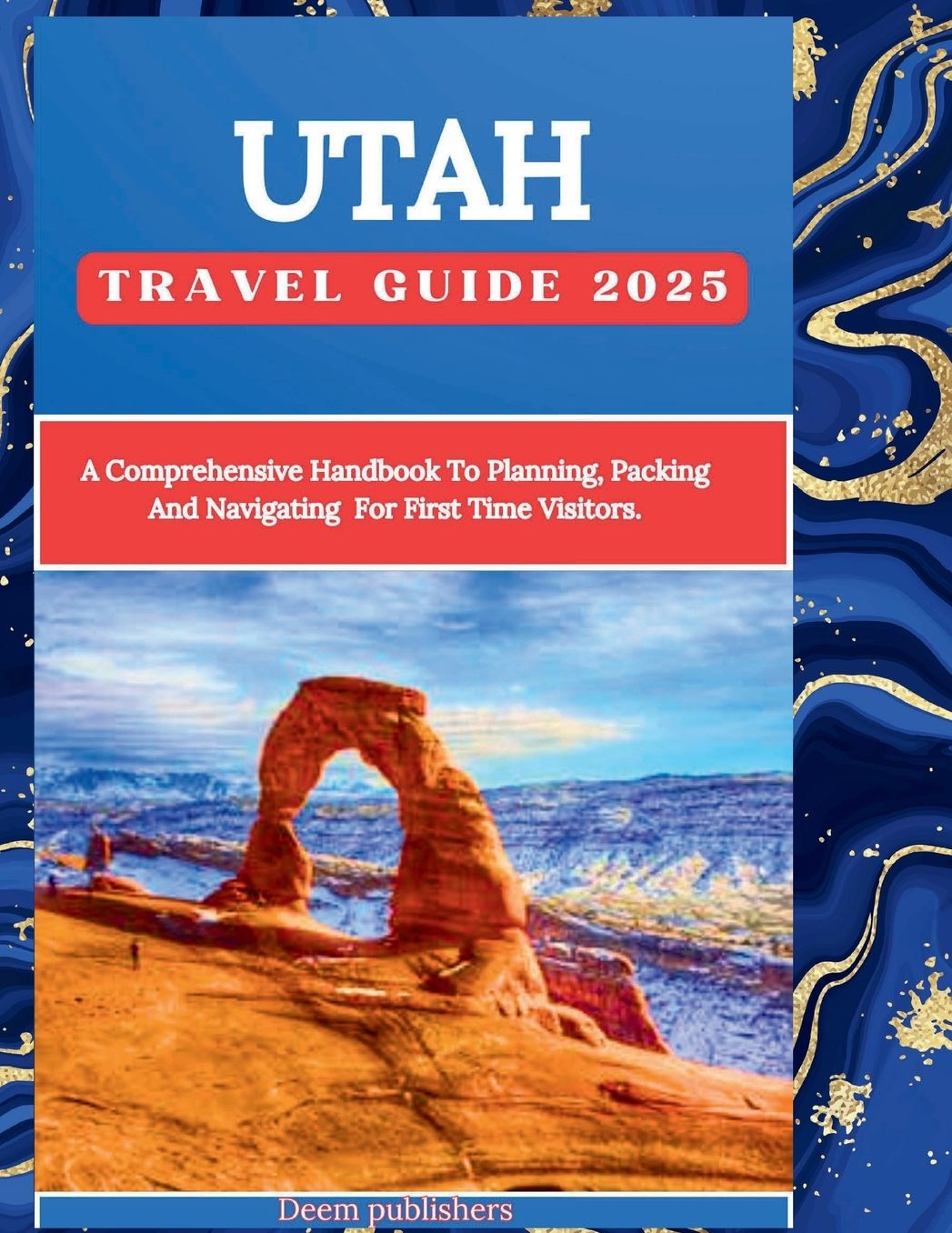 Utah Travel Guide 2025: Explore National Parks, Scenic Drives, Outdoor Adventures, and Hidden Gems in the Beehive State