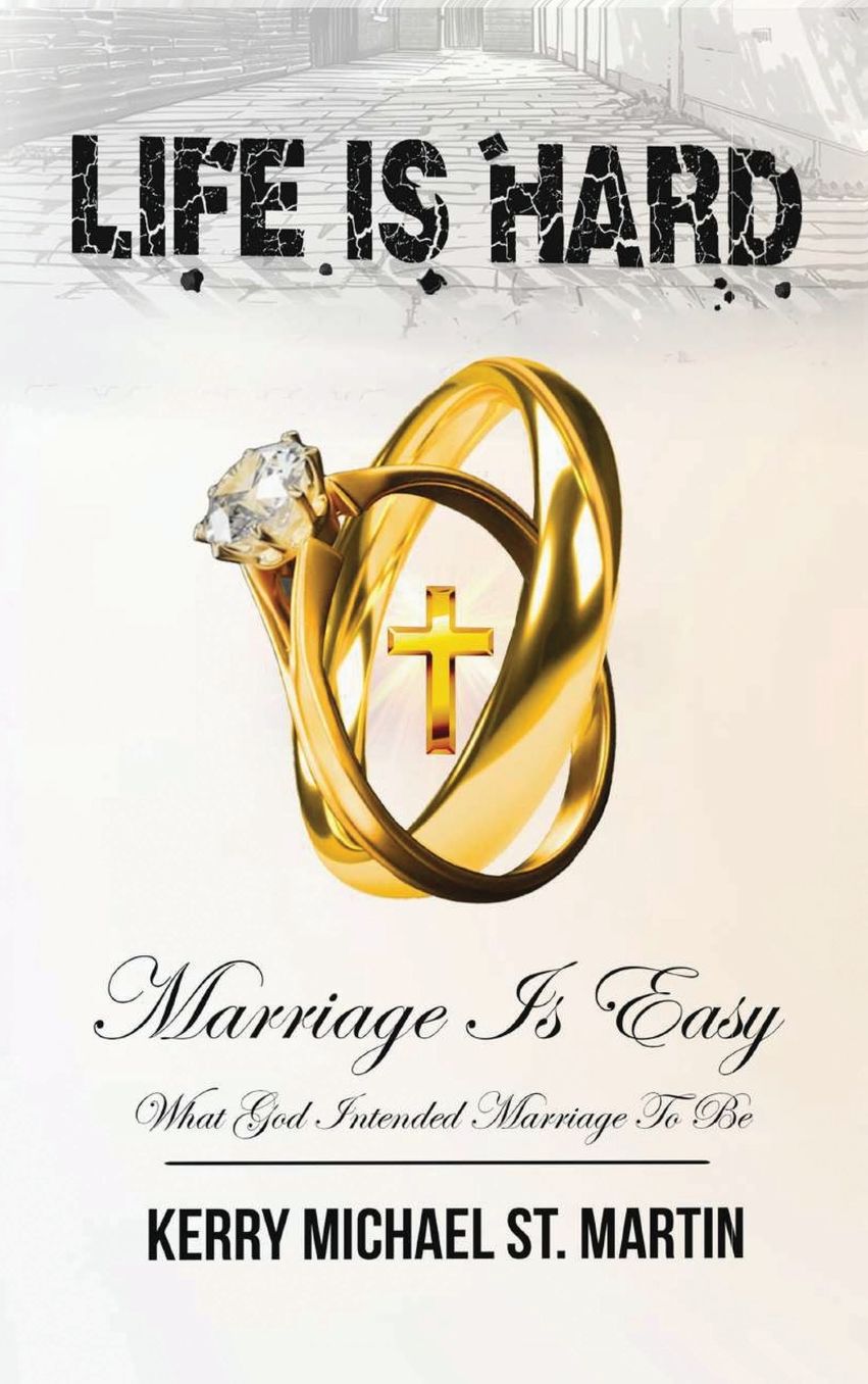 Life is Hard Marriage is Easy: What God Intended Marriage To Be
