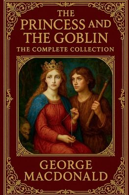 The Princess and the Goblin (Illustrated): The Complete Collection